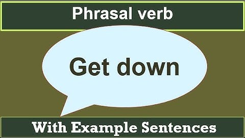 Phrasal verb Get down | Meaning of Get down with examples | Idioms and Phrases for IELTS