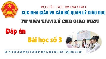 ĐÁP ÁN 18 CÂU bài 3: Đánh giá khó khăn tâm lý của học sinh trung học cơ sở