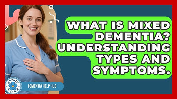 What Is Mixed Dementia? Understanding Types And Symptoms. - Dementia Help Hub