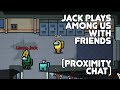 Third Imposter with Proximity! Jack & Friends play Among Us!