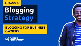 Information How to Create a Blogging Strategy - Blogging for Business Owners Update