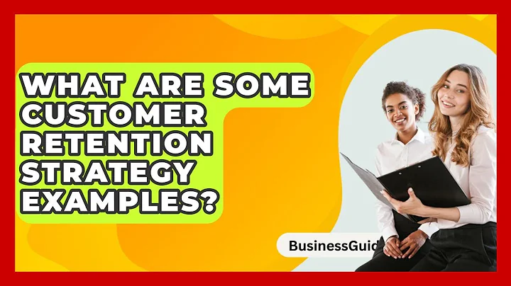 What Are Some Customer Retention Strategy Examples? - BusinessGuide360.com
