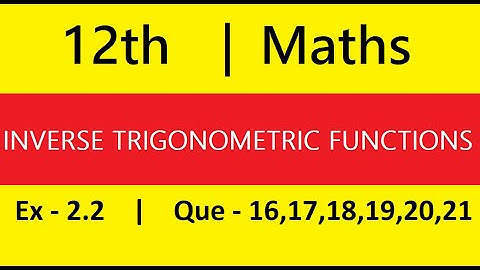 Ex 2.2 | Que 16, 17, 18, 19, 20, 21 | Inverse Trigonometric Functions | Class 12 | Maths