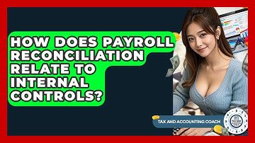 How Does Payroll Reconciliation Relate To Internal Controls? - Tax and Accounting Coach