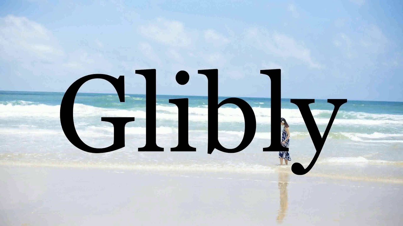 How To Pronounce Glibly🌈🌈🌈🌈🌈🌈Pronunciation Of Glibly