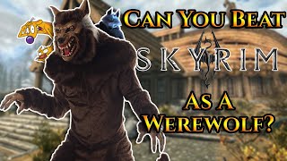 Can You Beat Skyrim As A Werewolf?