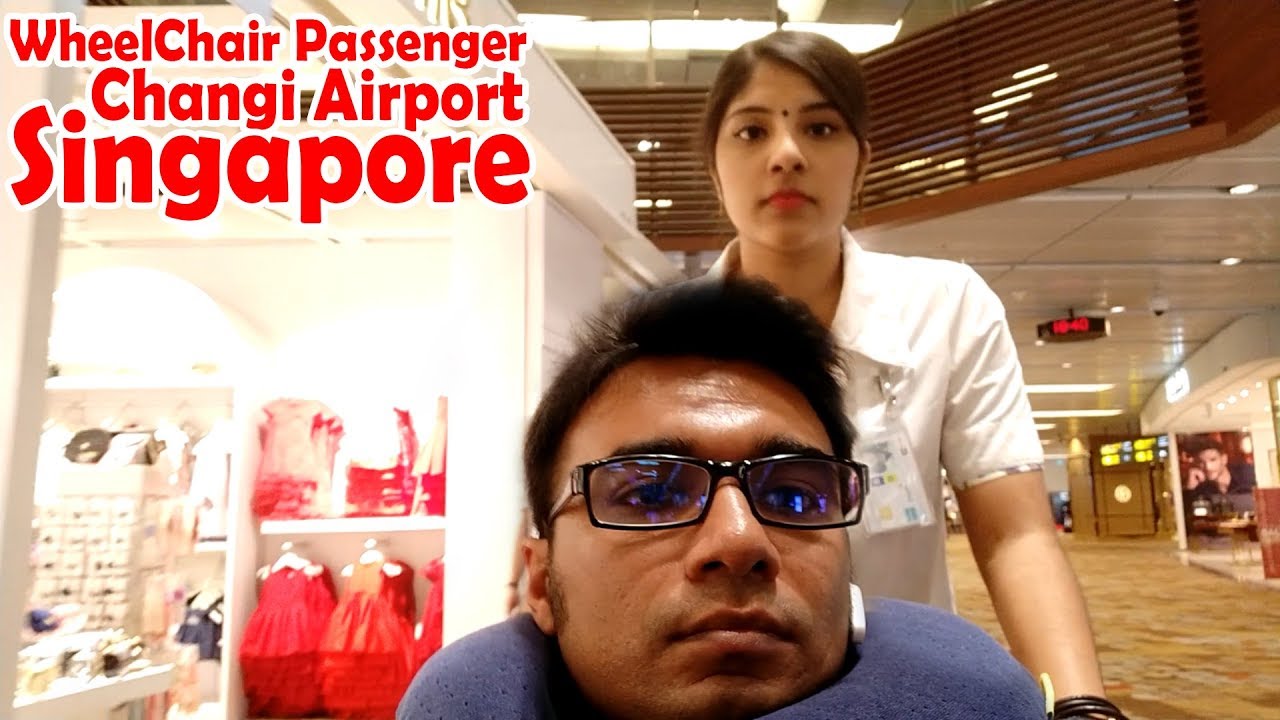 WHEELCHAIR PASSENGER, CHANGI AIRPORT, SINGAPORE YouTube