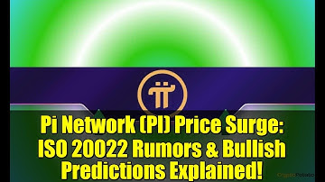 Pi Network (PI) Price Surge: ISO 20022 Rumors & Bullish Predictions Explained!