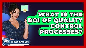 What Is The ROI Of Quality Control Processes? - The Project Manager Toolkit