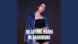 DJ OH SAYANG NGANA INI BAGAIMANA