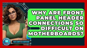 Why Are Front Panel Header Connections So Difficult On Motherboards? - Your Computer Companion