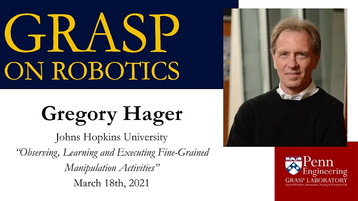 SPRING 2022 GRASP on Robotics - Gregory Hager, Johns Hopkins University