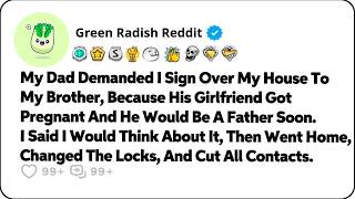 Details My Dad Demanded I Sign Over My House To My Brother, Because He’d Be… Reddit Relationship Stories Update
