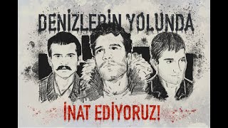 Denizlerin Yolunda İnat Etmeye Çağırıyoruz