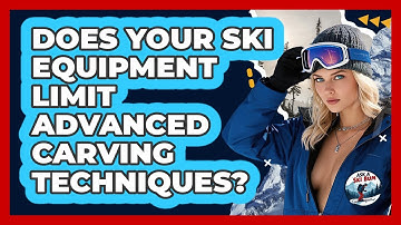 Does Your Ski Equipment Limit Advanced Carving Techniques? - Ask A Ski Bum