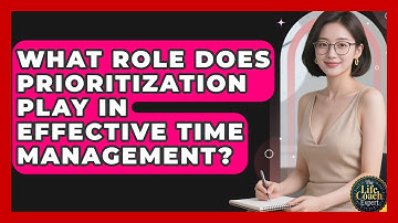 What Role Does Prioritization Play in Effective Time Management? | The Life Coach Expert News