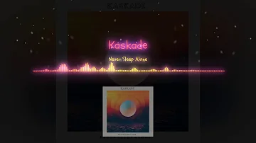 Kaskade - Never Sleep Alone