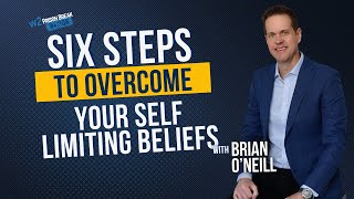 6 Steps To Overcome Your Self-Limiting Beliefs