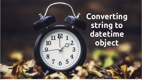 Exploring datetime: string to datetime object (Part-2)