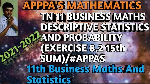 TN 11 BUSINESS MATHS DESCRIPTIVE STATISTICS AND PROBABILITY (EXERCISE 8.2 15th SUM)/#APPAS