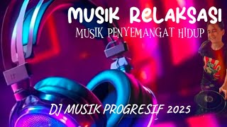 Download Lagu DJ MUSIK PROGRESIF 2025 , MUSIK RELAKSASI PENYEMANGAT HIDUP MP3