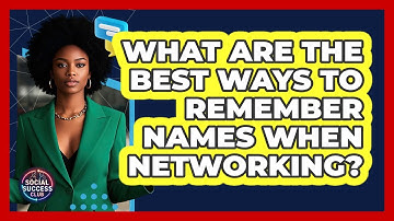 What Are The Best Ways To Remember Names When Networking? - Social Success Club