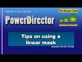 PowerDirector -Tips on using the linear mask