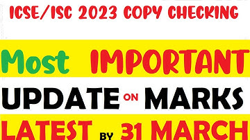 ICSE/ISC 2023 Board Exams Copy Correction- Results Probable Date, No Fail by 31 March in CISCE 2023