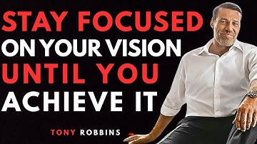 Blijf gefocust op je visie totdat je deze bereikt - Tony Robbins Motivatie