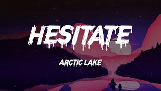 Arctic Lake - Hesitate (Lyrics)