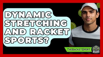 Dynamic Stretching And Racket Sports? - The Racket Xpert