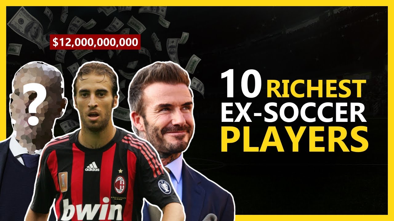 Who Are The 10 RICHEST ex-SOCCER Players in the World and Their Net Worth? (2022)