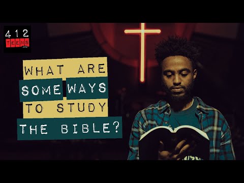What are some ways to study the Bible? | 412teens.org