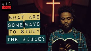 What are some ways to study the Bible? | 412teens.org