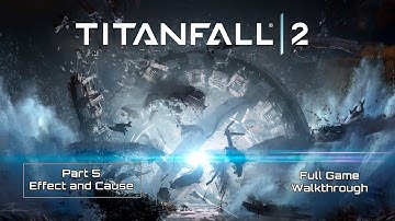 TITANFALL 2 - Part 5 Effect and Cause Full Gameplay Walkthrough 1080p HD PC No Commentary