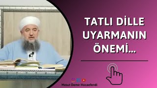 Tatlı Dille Uyarmanın Önemi...