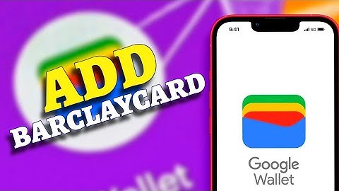 How to Add Barclaycard to Google Wallet 2025?