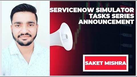 ServiceNow Simulator Task Series Announcement || Saket Mishra