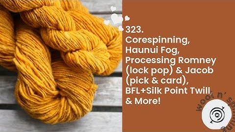 Corespinning, Haunui Fog,  Romney & Jacob, Point Twill & More! | Wool n
