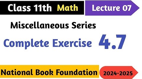 Class 11 Math Exercise 4.7 - Master Miscellaneous Series Questions!| NBF Grade 11 Math chapter 4