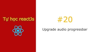 [#20] Upgrade audio progressbar | Tự học reactjs - Clone zingmp3
