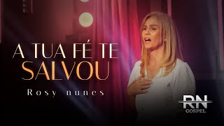 ROSY NUNES - A TUA FÉ TE SALVOU