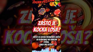 ZAŠTO JE KOCKA LOŠA?