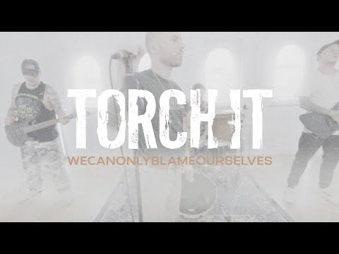 TORCH IT - wecanonlyblameourselves [OFFICIAL VIDEO]