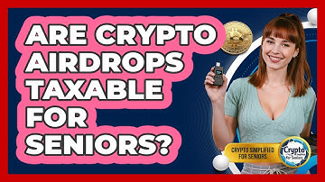 Are Crypto Airdrops Taxable For Seniors? - Crypto Simplified for Seniors