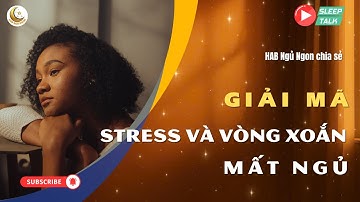 Stress kéo dài – Cơ thể và giấc ngủ bị gì? | Sleep Talk Chuyên gia giải mã giấc ngủ | HAB Ngủ Ngon