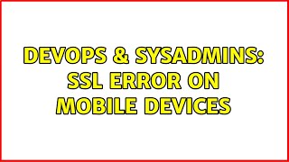 DevOps & SysAdmins: Ssl error on mobile devices (3 Solutions!!) Net Worth