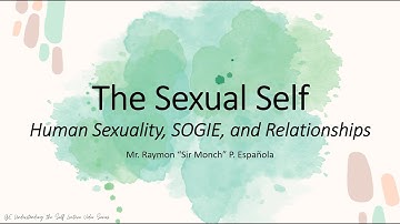 The Sexual Self: SOGIE & Relationships (USELF Understanding the Self) (Lecture Video 6 of 10)