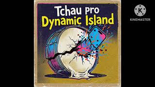 TCHAU PRO  DYNAMIC ISLAND E &amp; D music 