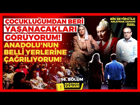 Çocukluğumdan Beri Yaşanacakları Görüyorum! Anadolu'nun Belli Yerlerine Çağrılıyorum Anlatmak Zamanı